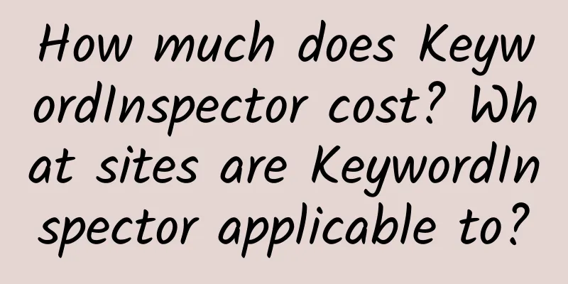 How much does KeywordInspector cost? What sites are KeywordInspector applicable to?