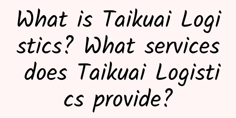 What is Taikuai Logistics? What services does Taikuai Logistics provide?