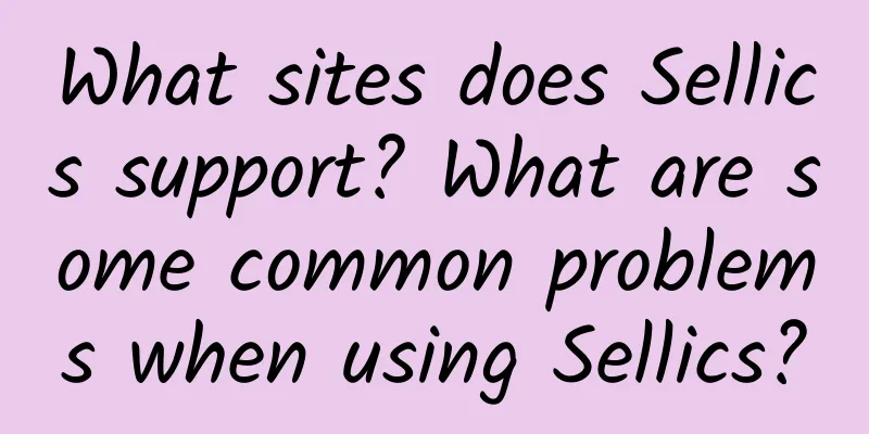 What sites does Sellics support? What are some common problems when using Sellics?