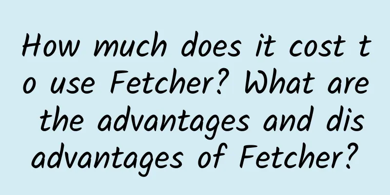 How much does it cost to use Fetcher? What are the advantages and disadvantages of Fetcher?