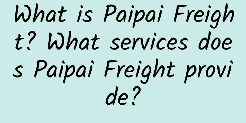 What is Paipai Freight? What services does Paipai Freight provide?