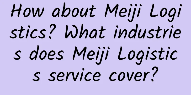 How about Meiji Logistics? What industries does Meiji Logistics service cover?
