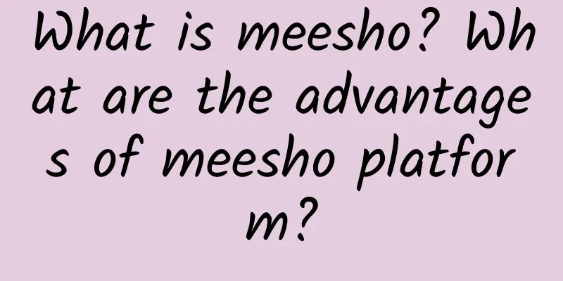 What is meesho? What are the advantages of meesho platform?