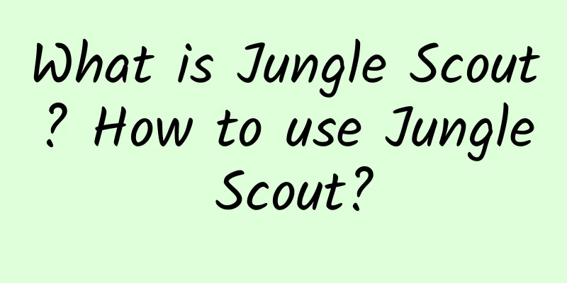 What is Jungle Scout? How to use Jungle Scout?