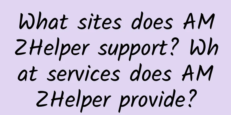 What sites does AMZHelper support? What services does AMZHelper provide?