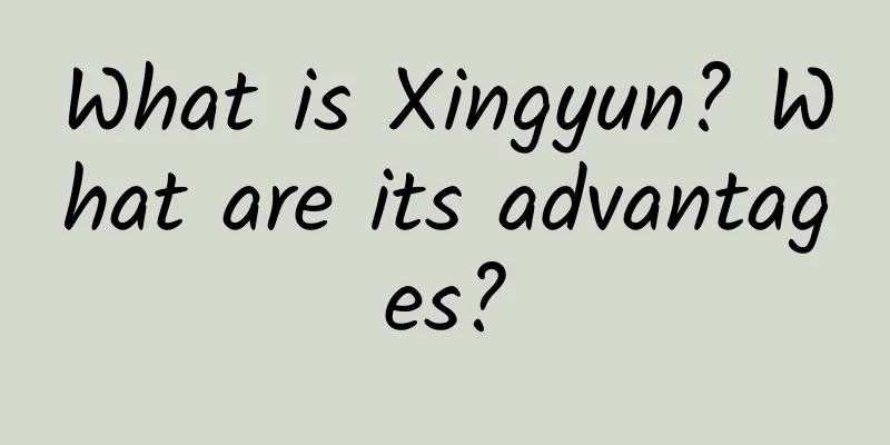 What is Xingyun? What are its advantages?