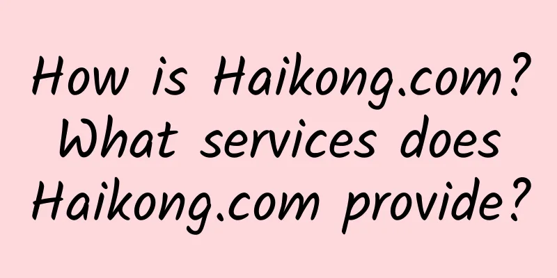 How is Haikong.com? What services does Haikong.com provide?