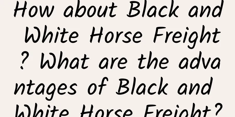 How about Black and White Horse Freight? What are the advantages of Black and White Horse Freight?