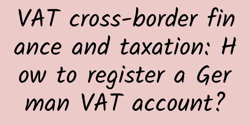 VAT cross-border finance and taxation: How to register a German VAT account?