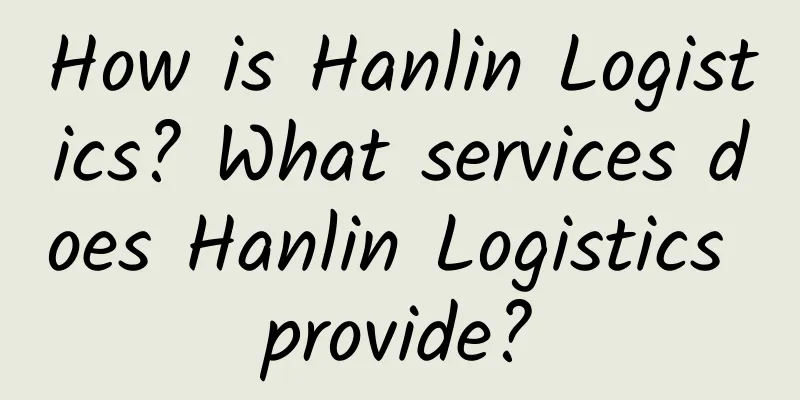 How is Hanlin Logistics? What services does Hanlin Logistics provide?