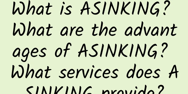 What is ASINKING? What are the advantages of ASINKING? What services does ASINKING provide?