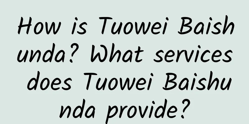 How is Tuowei Baishunda? What services does Tuowei Baishunda provide?