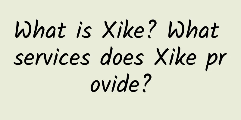 What is Xike? What services does Xike provide?