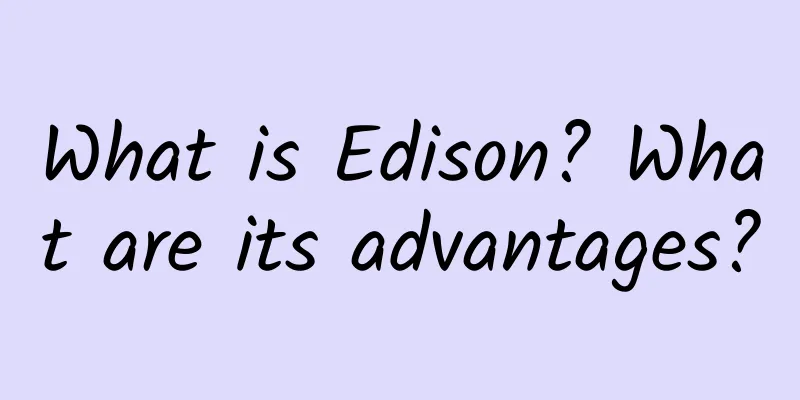 What is Edison? What are its advantages?