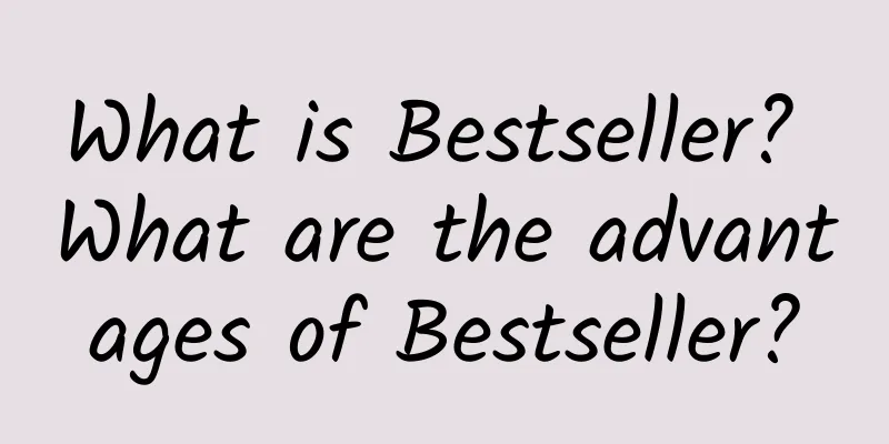What is Bestseller? What are the advantages of Bestseller?