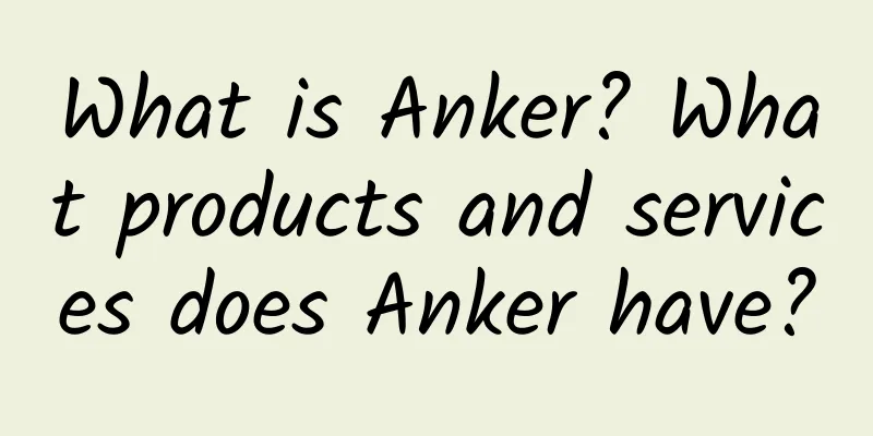 What is Anker? What products and services does Anker have?