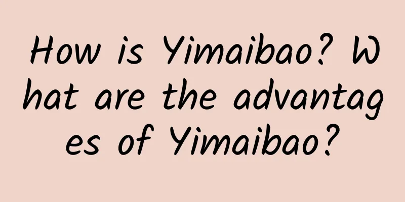 How is Yimaibao? What are the advantages of Yimaibao?