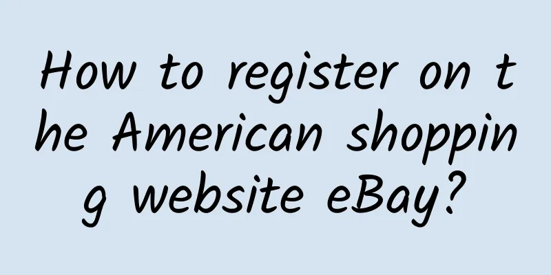 How to register on the American shopping website eBay?