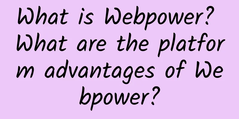 What is Webpower? What are the platform advantages of Webpower?