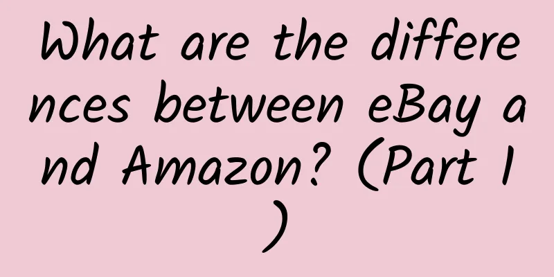 What are the differences between eBay and Amazon? (Part 1)
