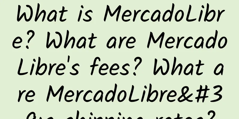 What is MercadoLibre? What are MercadoLibre's fees? What are MercadoLibre's shipping rates?