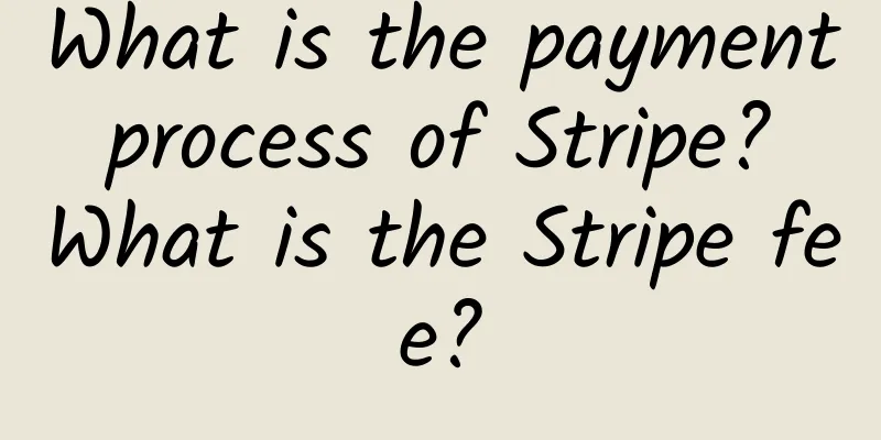 What is the payment process of Stripe? What is the Stripe fee?