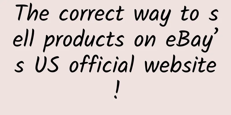 The correct way to sell products on eBay’s US official website!