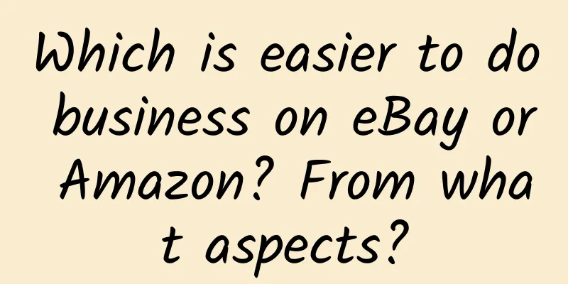 Which is easier to do business on eBay or Amazon? From what aspects?