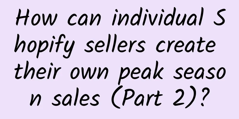 How can individual Shopify sellers create their own peak season sales (Part 2)?