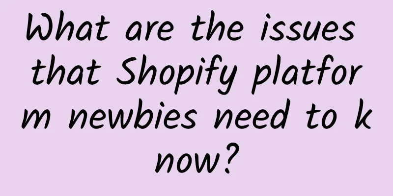 What are the issues that Shopify platform newbies need to know?