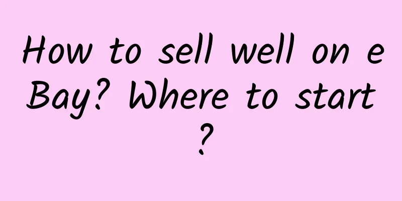 How to sell well on eBay? Where to start?