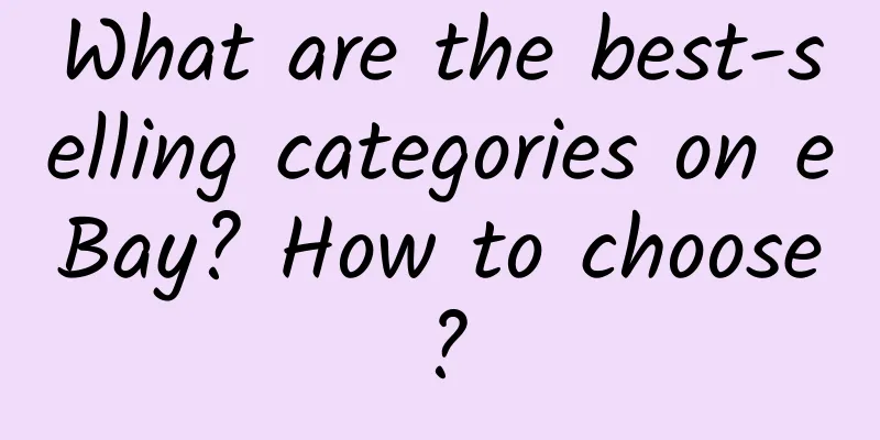 What are the best-selling categories on eBay? How to choose?