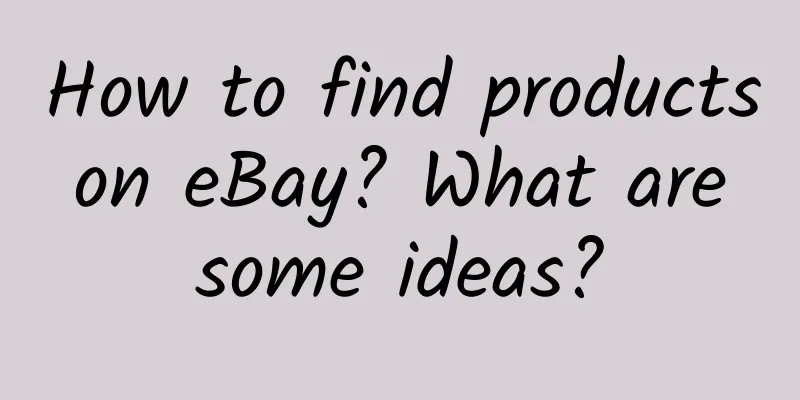 How to find products on eBay? What are some ideas?