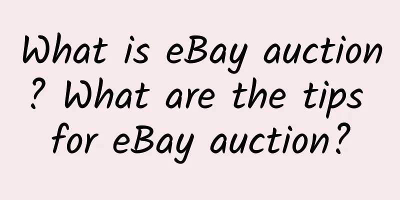 What is eBay auction? What are the tips for eBay auction?