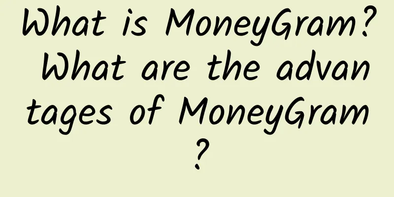 What is MoneyGram? What are the advantages of MoneyGram?