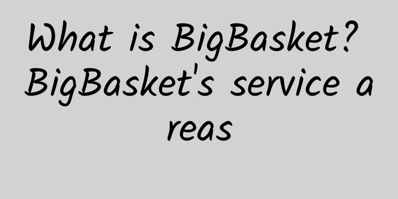 What is BigBasket? BigBasket's service areas