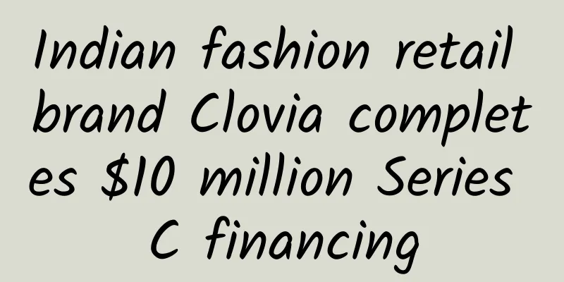 Indian fashion retail brand Clovia completes $10 million Series C financing
