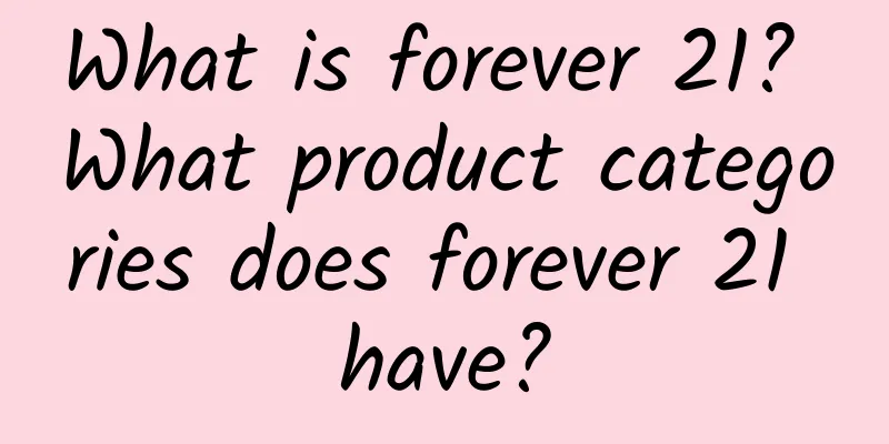 What is forever 21? What product categories does forever 21 have?