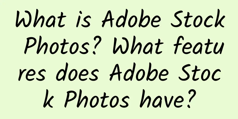 What is Adobe Stock Photos? What features does Adobe Stock Photos have?