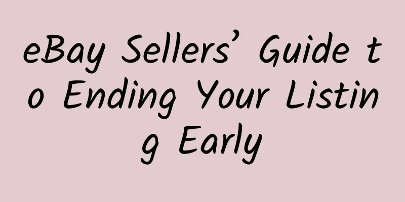 eBay Sellers’ Guide to Ending Your Listing Early