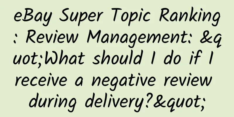 eBay Super Topic Ranking: Review Management: "What should I do if I receive a negative review during delivery?"
