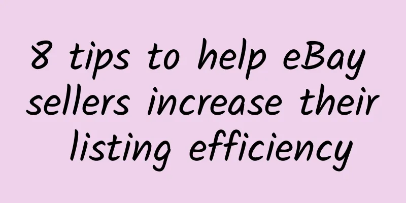 8 tips to help eBay sellers increase their listing efficiency