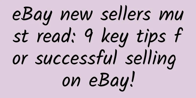 eBay new sellers must read: 9 key tips for successful selling on eBay!