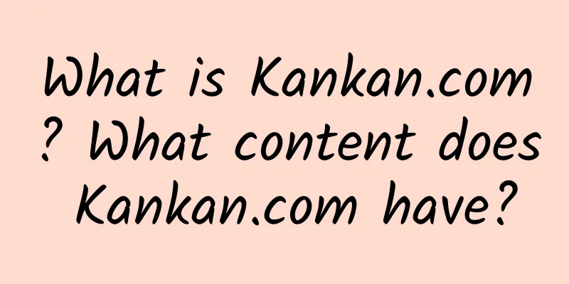 What is Kankan.com? What content does Kankan.com have?