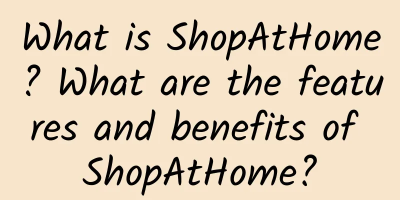 What is ShopAtHome? What are the features and benefits of ShopAtHome?