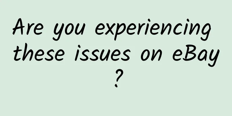 Are you experiencing these issues on eBay?