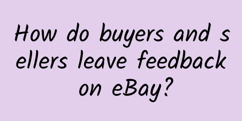 How do buyers and sellers leave feedback on eBay?