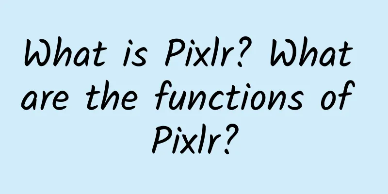 What is Pixlr? What are the functions of Pixlr?