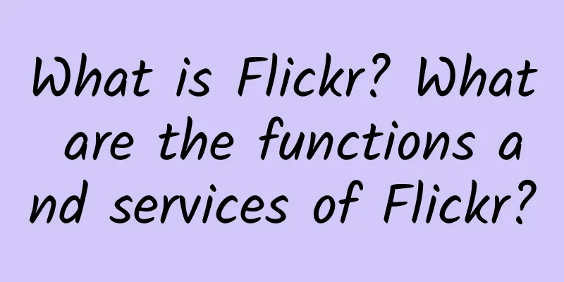 What is Flickr? What are the functions and services of Flickr?