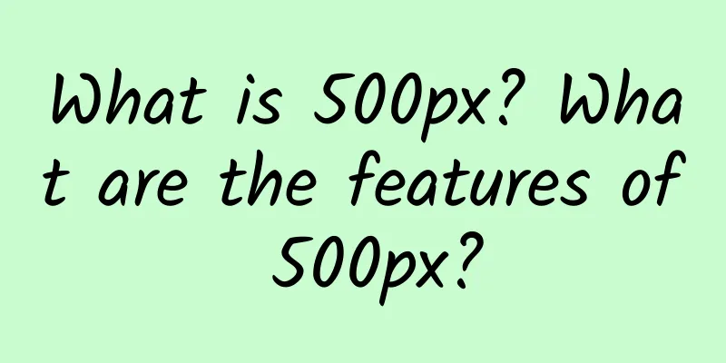 What is 500px? What are the features of 500px?